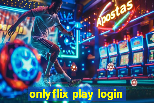 onlyflix play login